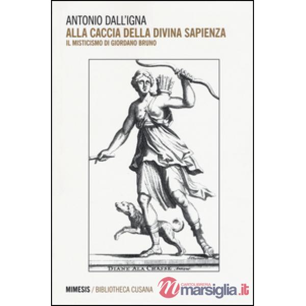Alla caccia della divina sapienza. Il misticismo di Giordano Bruno