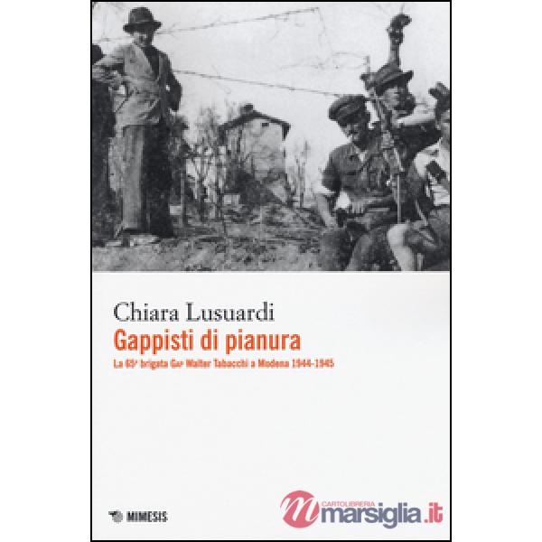 Gappisti di pianura. La 65ª brigata GAP Walter Tabacchi a Modena 1944-1945