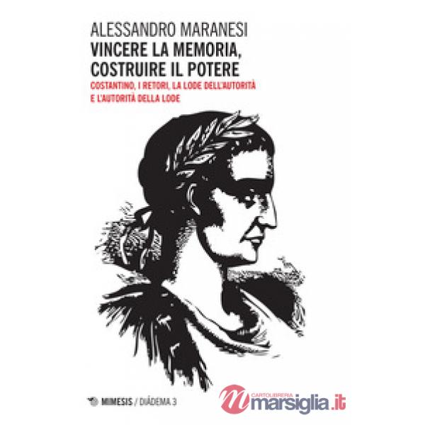 Vincere la memoria, costruire il potere. Costantino, i Retori, la lode dell'auto