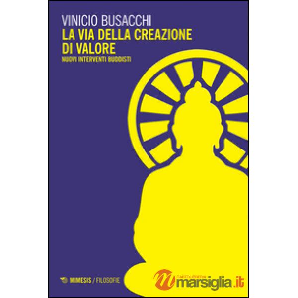 Via della creazione di valore. Nuovi interventi buddisti (La)