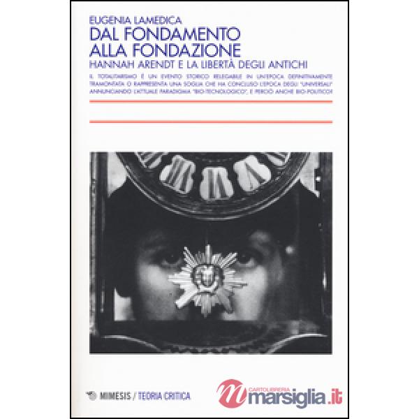 Dal fondamento alla fondazione. Hannah Arendt e la libertà degli antichi