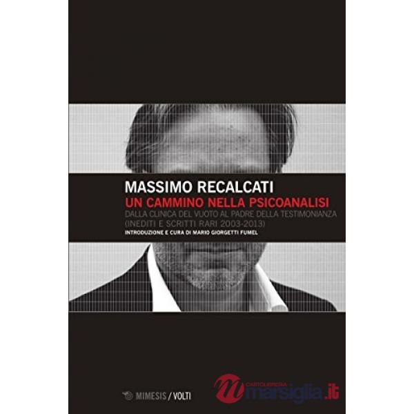 Cammino nella psicoanalisi. Dalla clinica del vuoto Al padre della testimonianza