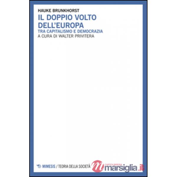 Doppio volto dell'Europa. Tra capitalismo e democrazia (Il)