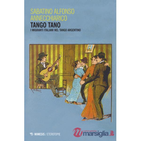 Tango tano. I migranti italiani nel tango argentino