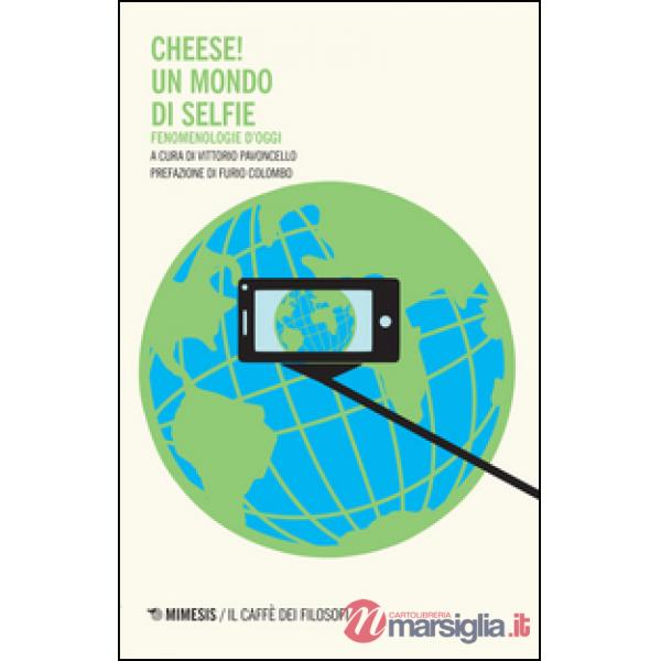 Cheese! Un mondo di selfie. Fenomenologie d'oggi