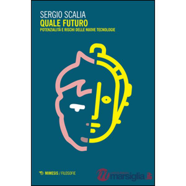 Quale futuro. Potenzialità e rischi delle nuove tecnologie