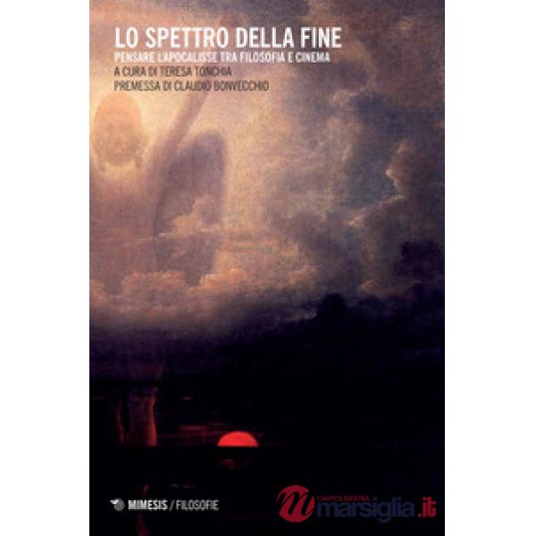 Spettro della fine. Pensare l'Apocalisse tra filosofia e cinema (Lo)