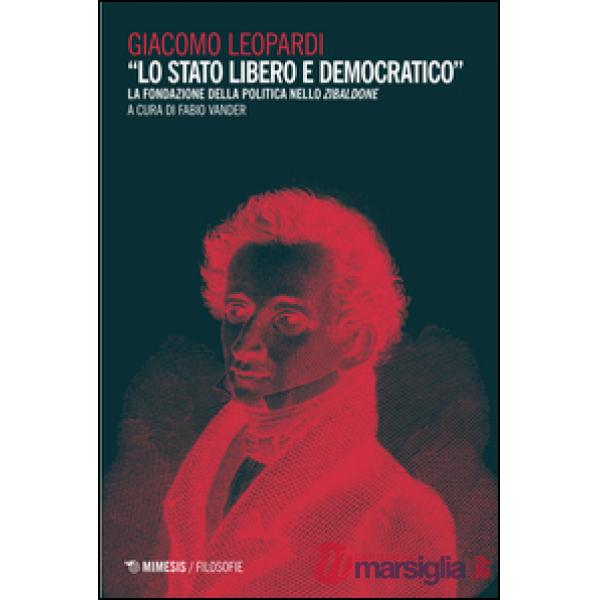 «Lo Stato libero e democratico». La fondazione della politica nello Zibaldone