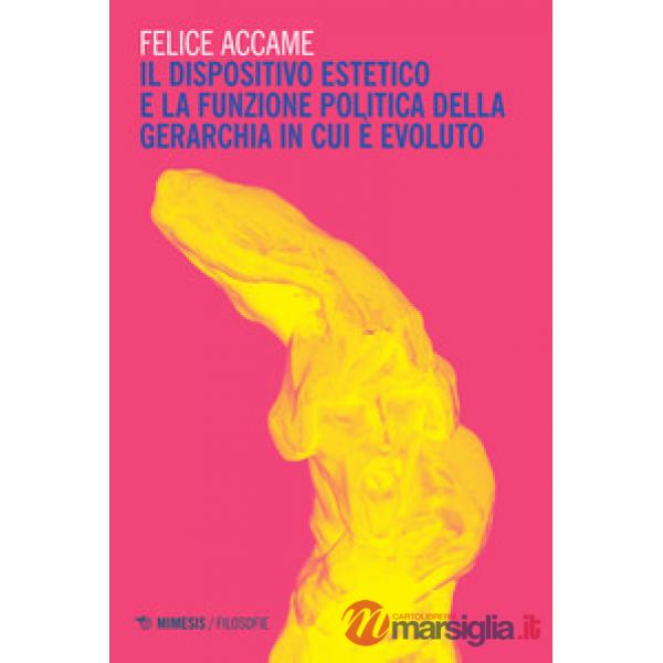 Dispositivo estetico e la funzione politica della gerarchia in cui è evoluto (Il)