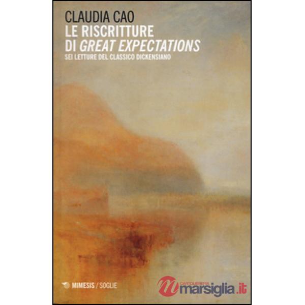 Riscritture di «Great expectations». Sei letture del classico dickensiano (Le)