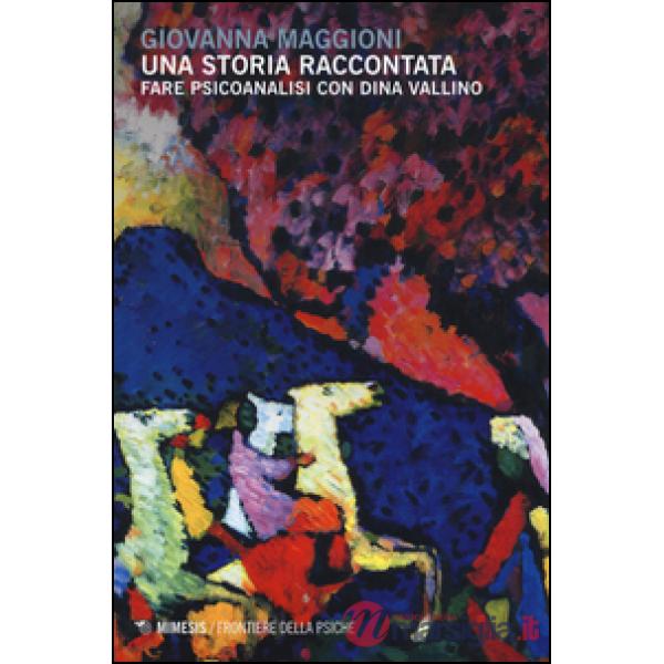 Storia raccontata. Fare psicoanalisi con Dina Vallino (Una)