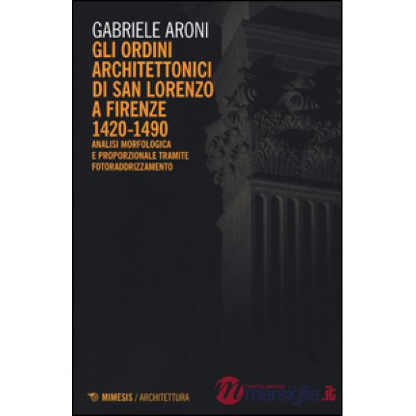 Ordini architettonici di San Lorenzo a Firenze 1420-1490. Analisi morfologica e 