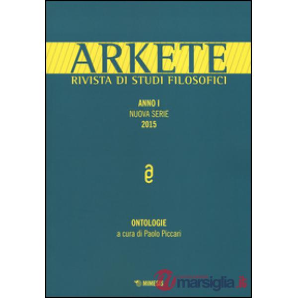 Arkete. Rivista di studi filosofici. Nuova serie (2015). Vol. 1: Ontologie.