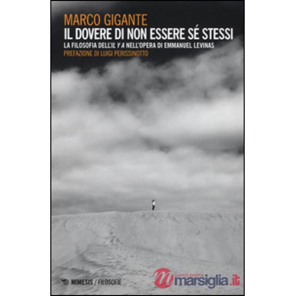 Dovere di non essere se stessi. La filosofia dell'«Il y a» nell'opera di Emmanue