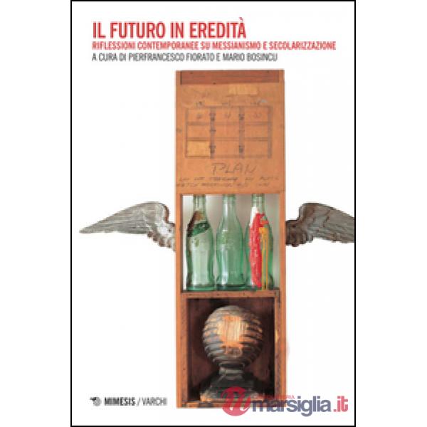Futuro in eredità. Riflessioni contemporanee su messianismo e secolarizzazioni (