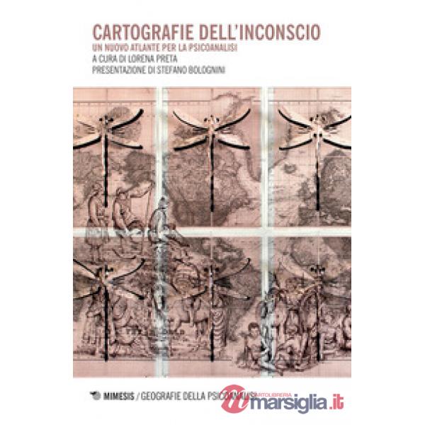 Cartografie dell'inconscio. Un nuovo atlante per la psicoanalisi