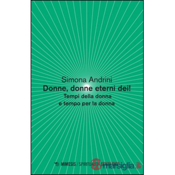 Donne, donne eterni dei! Tempi della donna e tempo per la donna
