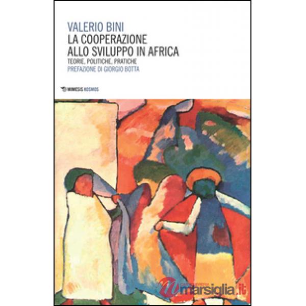 Cooperazione allo sviluppo in Africa. Teorie, politiche, pratiche (La)