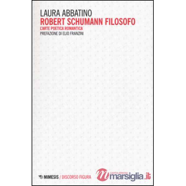 Robert Schumann filosofo. L'arte poetica romantica