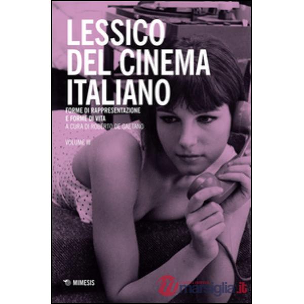Lessico del cinema italiano. Forme di rappresentazione e forme di vita. Vol. 3
