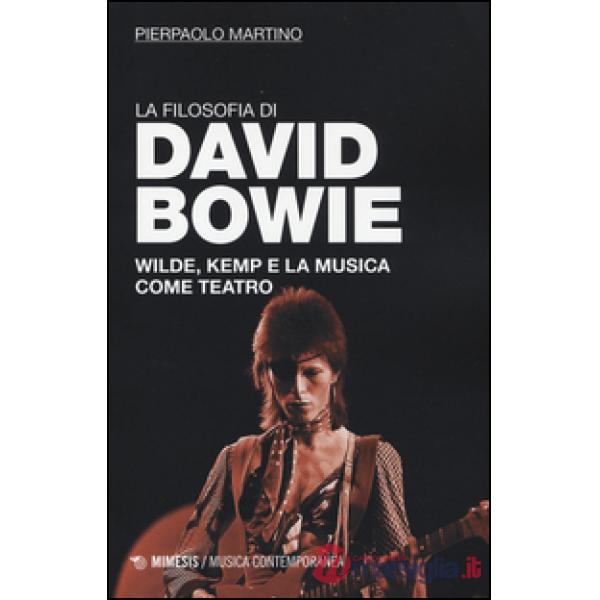 Filosofia di David Bowie. Wilde, Kemp e la musica come teatro (La)