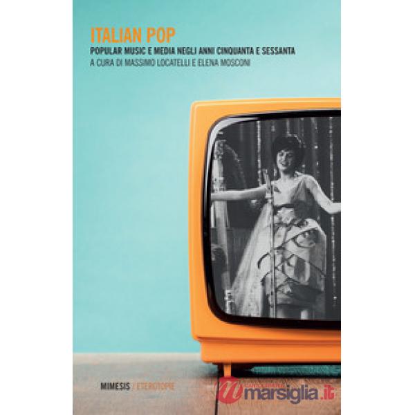 Italian pop. Popular music e media negli anni Cinquanta e Sessanta