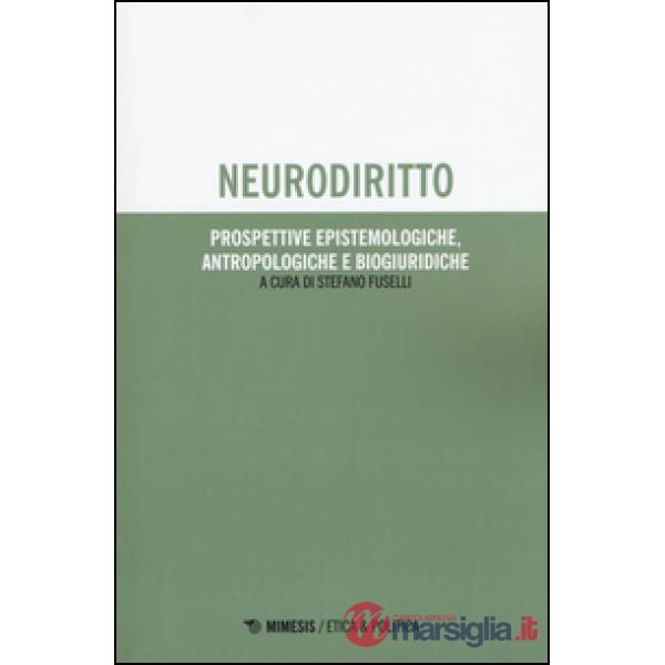 Neurodiritto. Prospettive epistemologiche, antropologiche e biogiuridiche