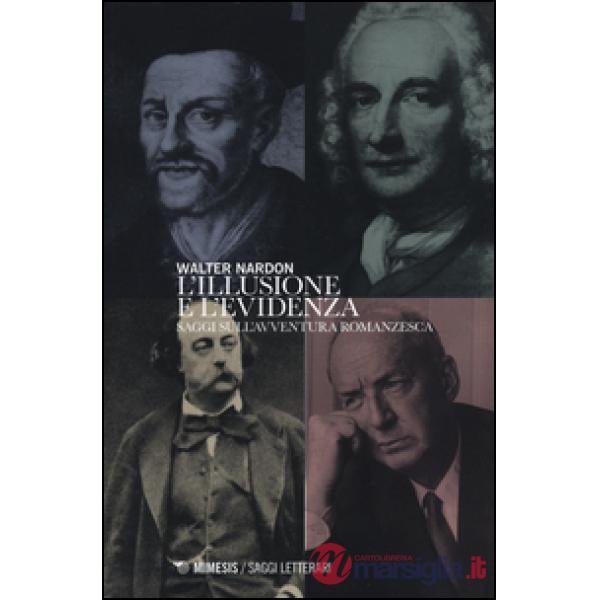 Illusione e l'evidenza. Saggi sull'avventura romanzesca (L')