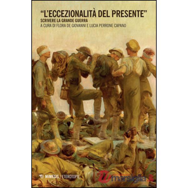 Eccezionalità del presente. Scrivere la grande guerra (L')