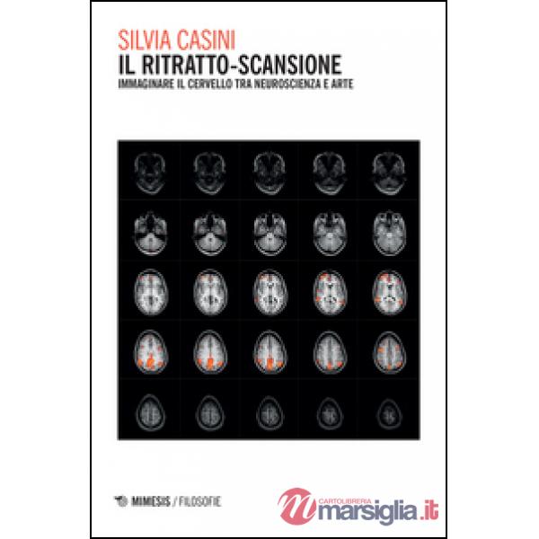 Ritratto-scansione. Immaginare il cervello tra neuroscienza e arte (Il)