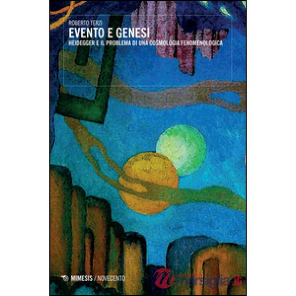 Evento e genesi. Heidegger e il problema di una fenomenologia cosmologica