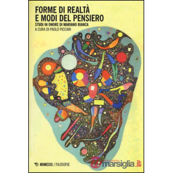 Forme di realtà e modi del pensiero. Studi in onore di Mariano Bianca