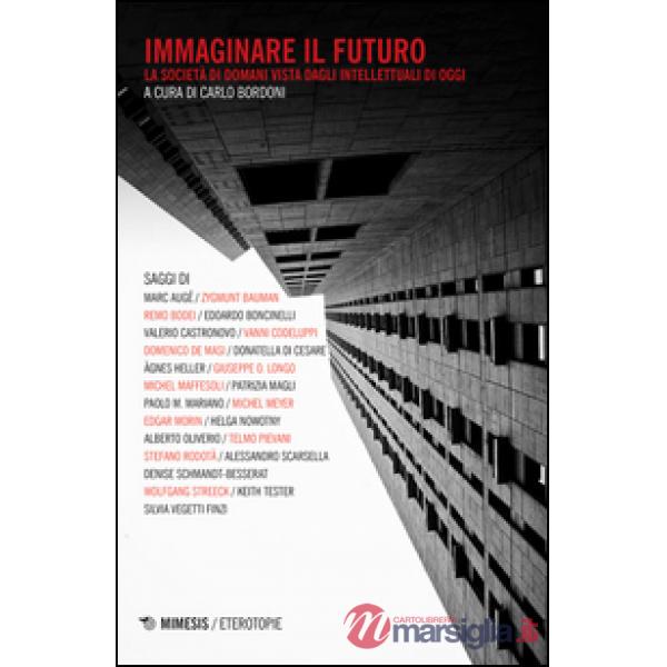 Immaginare il futuro. La società di domani vista dagli intellettuali di oggi