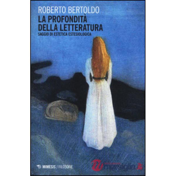 Profondità della letteratura. Saggio di estetica estesiologica (La)