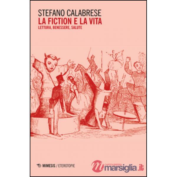 Fiction e la vita. Lettura, benessere, salute (La)