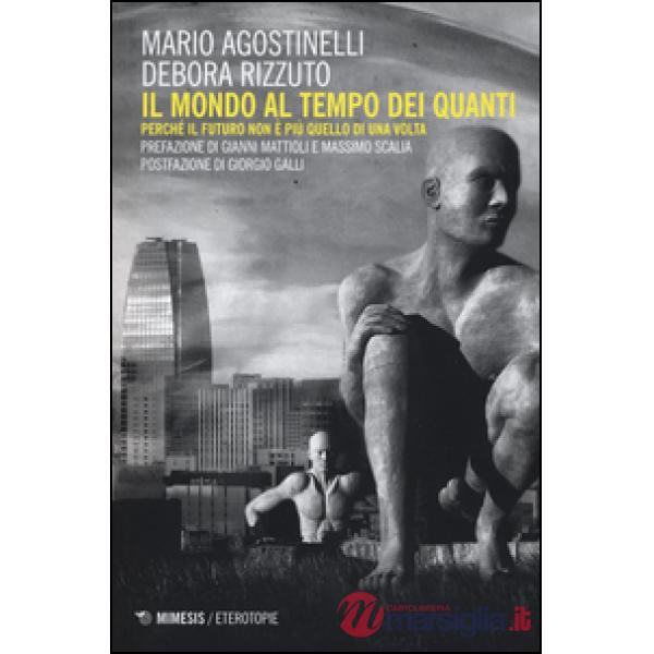 Mondo al tempo dei quanti. Perché il futuro non è più quello di una volta (Il)