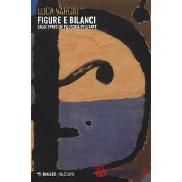 Figure e bilanci. Saggi sparsi di filosofia dell'arte
