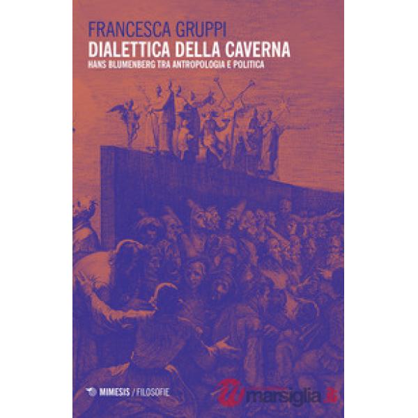 Dialettica della caverna. Hans Blumenberg tra antropologia e politica