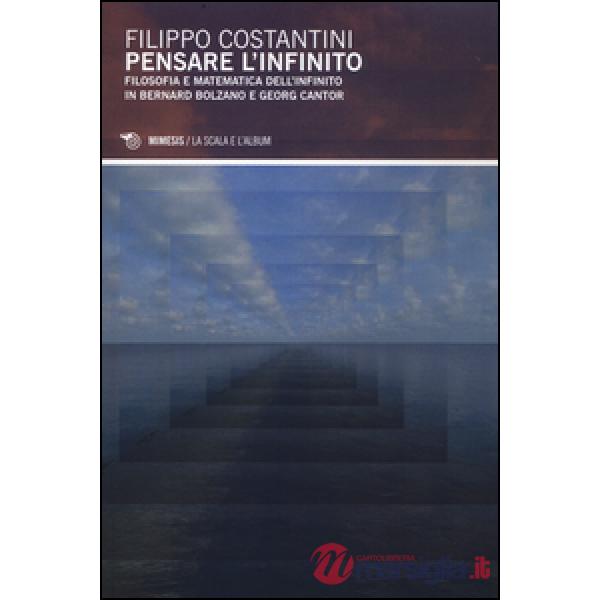 Pensare l'infinito. Filosofia e matematica dell'infinito in Bernard Bolzano e Ge