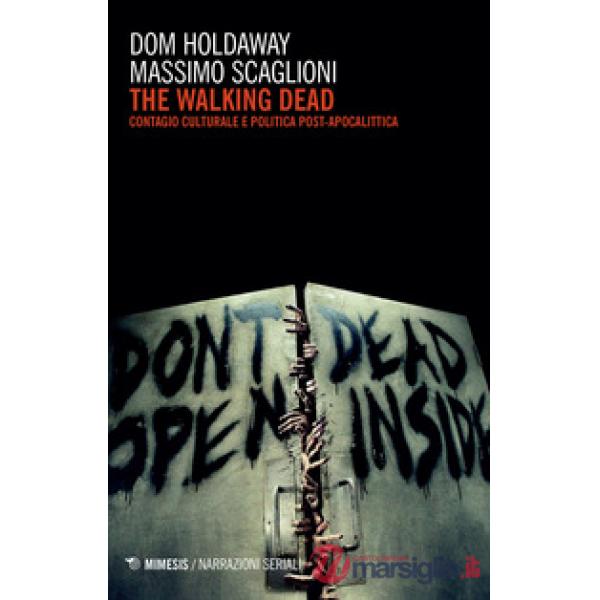 Walking dead. Contagio culturale e politica post-apocalittica (The)