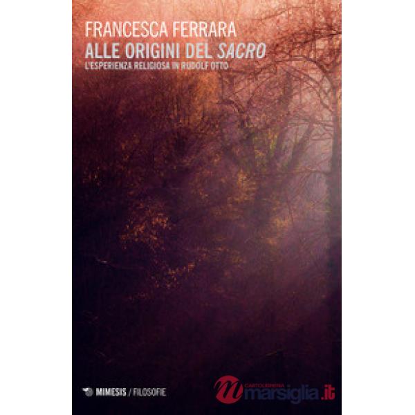 Alle origini del sacro. L'esperienza religiosa in Rudolf Otto