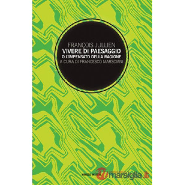 Vivere di paesaggio o l'impensato della ragione