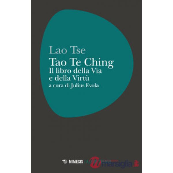 Tao Te Ching. Il libro della via e della virtù