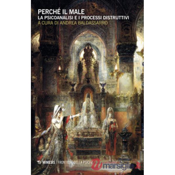 Perché il male. La psicoanalisi e i processi distruttivi