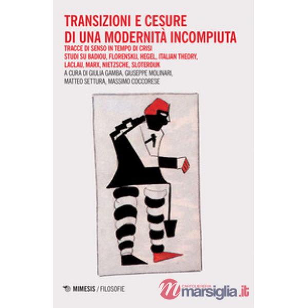 Transizioni e censure di una modernità incompiuta. Tracce di senso in tempo di c