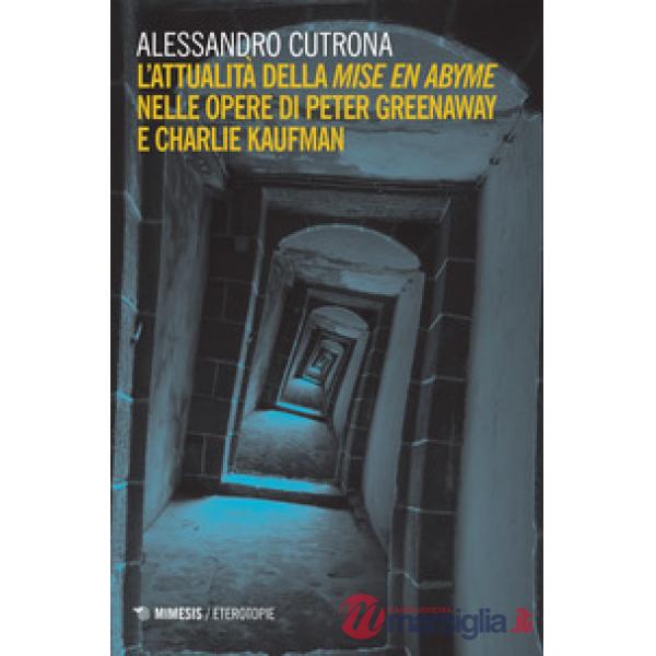 Attualità della «mise en abyme» nelle opere di Peter Greenaway e Charlie Kaufman (L')