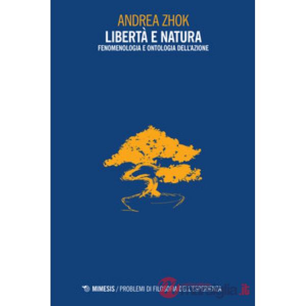 Libertà e natura. Fenomenologia e ontologia dell'azione