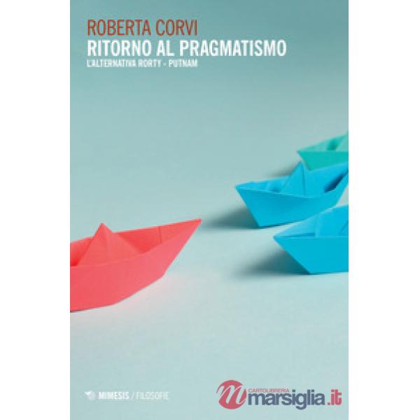 Ritorno al pragmatismo. L'alternativa Rorty-Putnam
