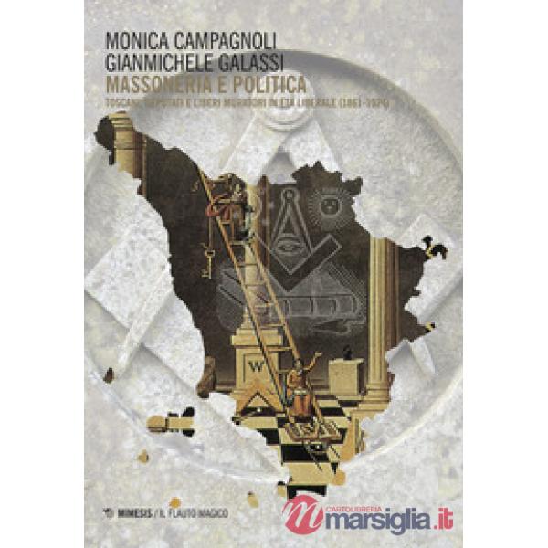 Massoneria e politica. Toscani, deputati e liberi muratori in età liberale (1861