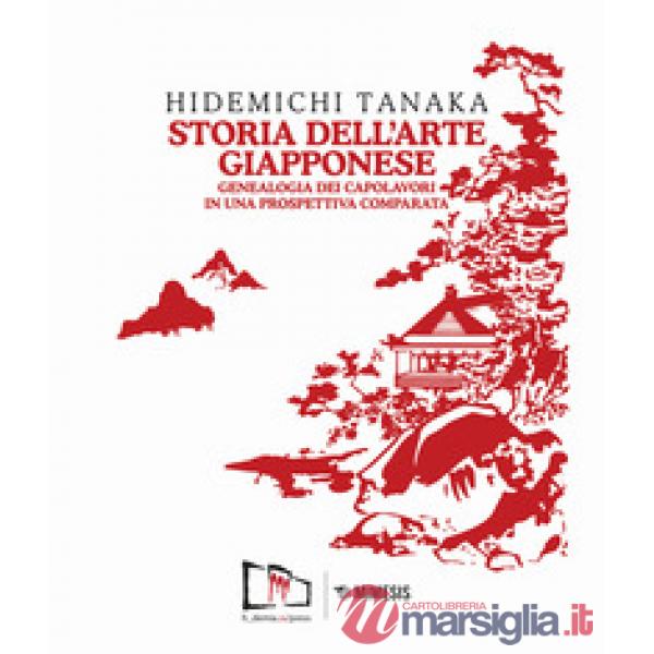 Storia dell'arte giapponese. Genealogia dei capolavori in una prospettiva compar